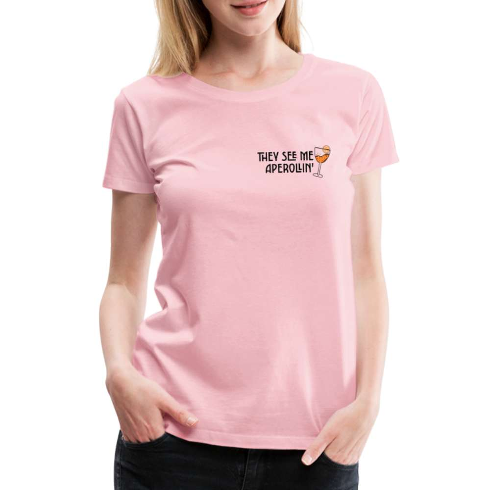 They see me Aperollin'. Sommergetränk 2023 Aperol Spritz Fan Frauen Premium T-Shirt - Hellrosa