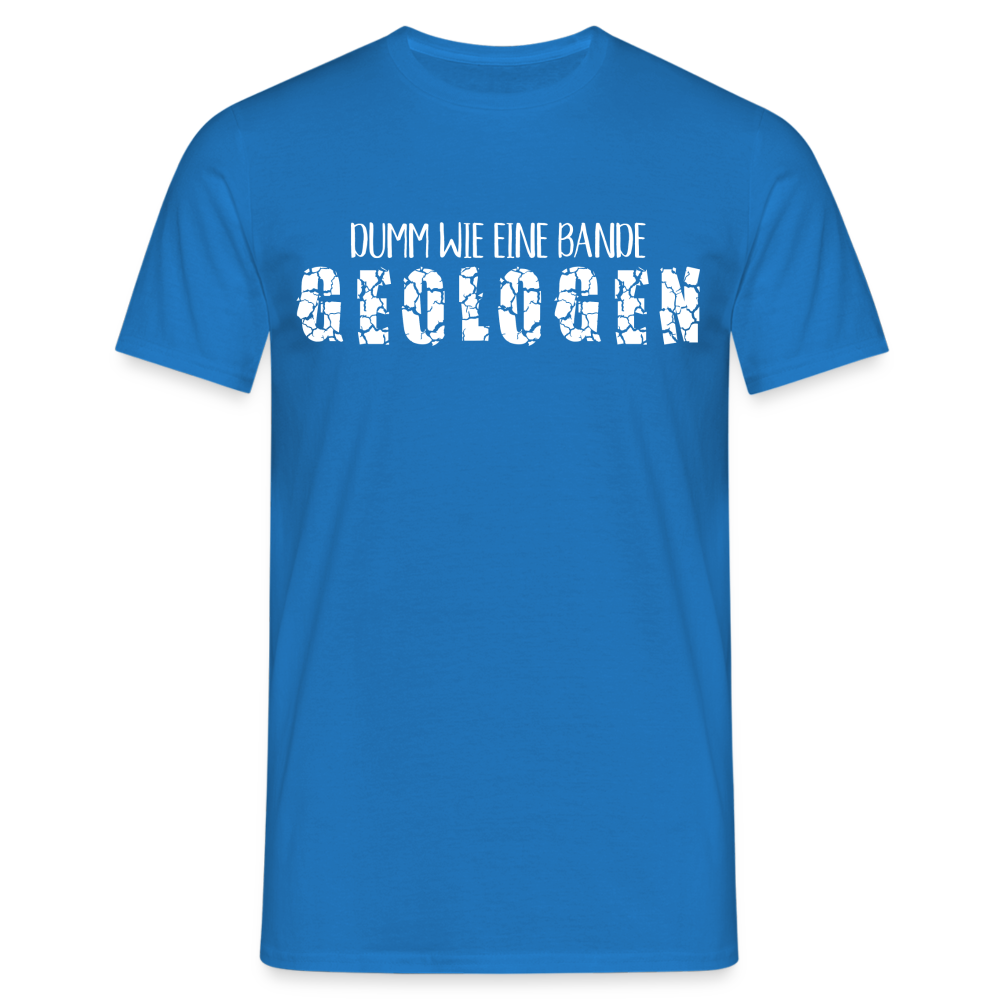 Dumm wie eine Bande Geologen Lustiges T-Shirt - Royalblau