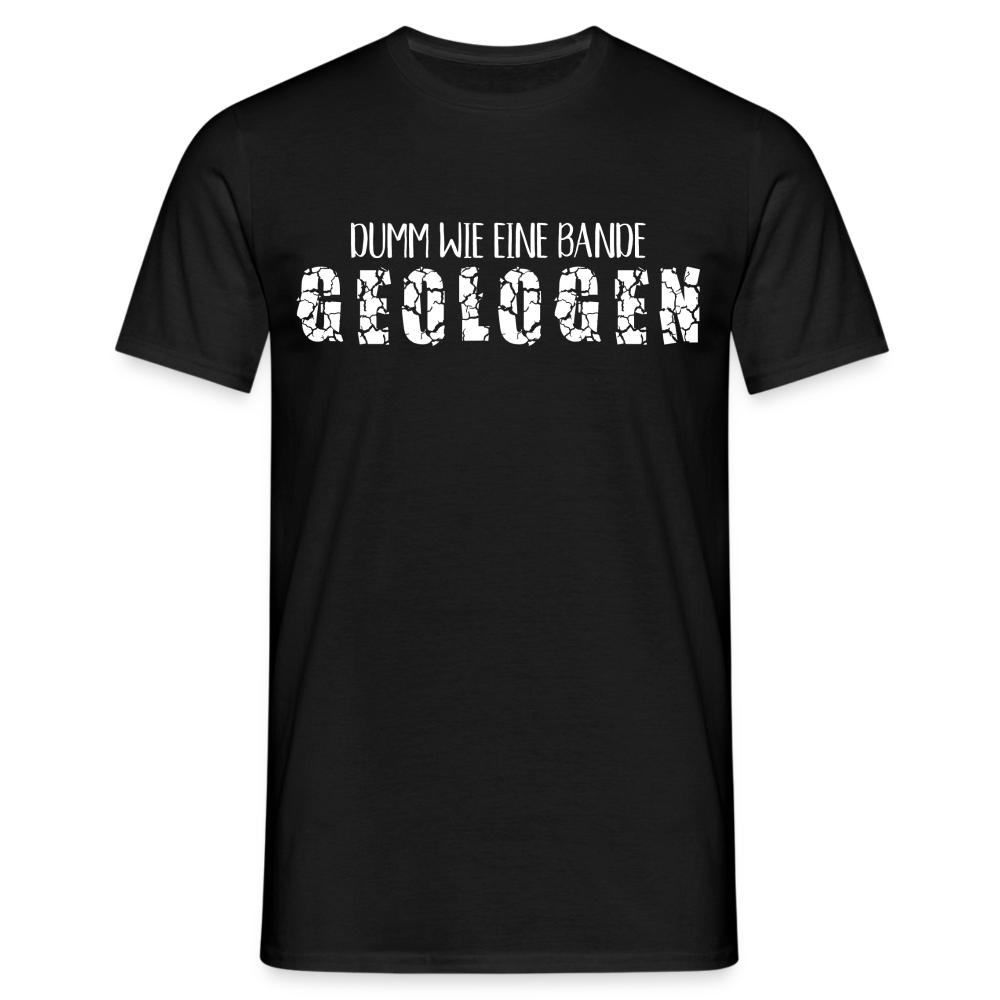 Dumm wie eine Bande Geologen Lustiges T-Shirt - Schwarz