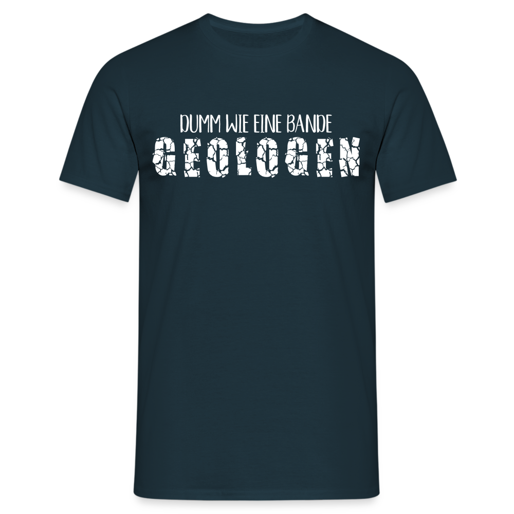 Dumm wie eine Bande Geologen Lustiges T-Shirt - Navy