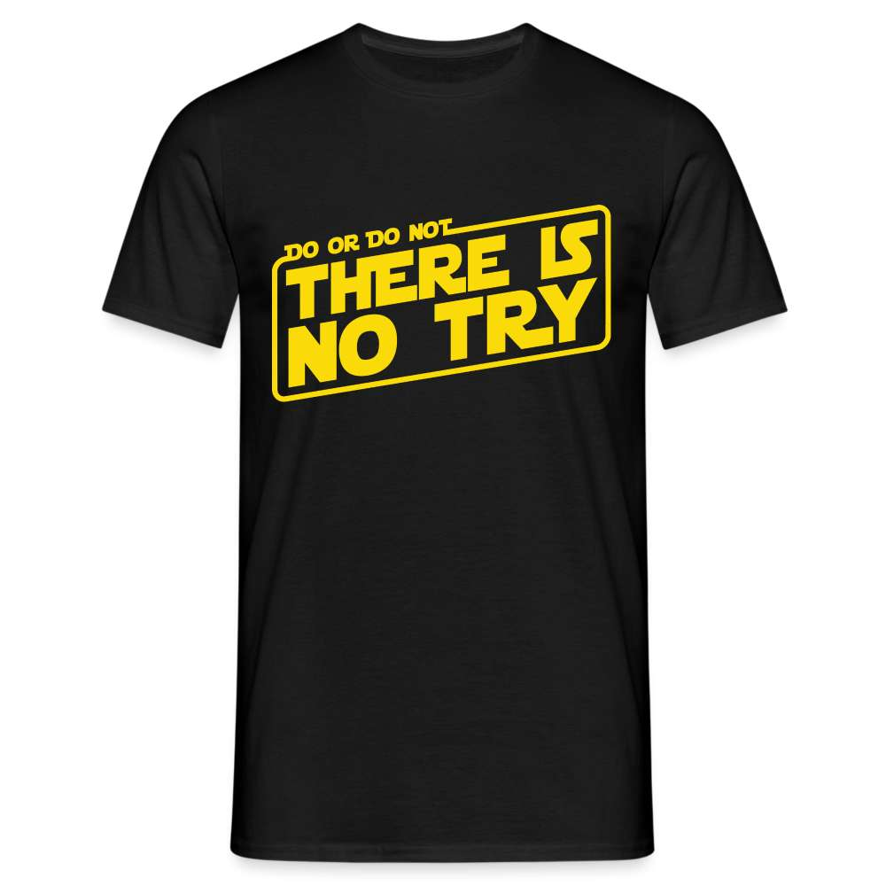 Do or do not - There is no try - Spruch Zitat Lustiges T-Shirt - Schwarz