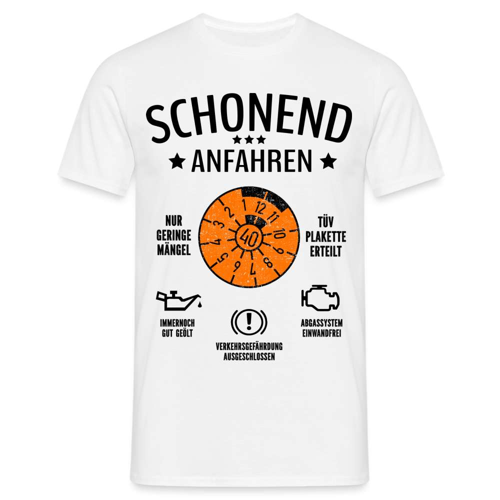 40. Geburtstag - Schonend Anfahren - TÜV erteilt - Geburtstags Geschenk T-Shirt - weiß