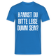 Kannst Du bitte Leide Dumm sein - Lustiges Sarkastisches T-Shirt - Royalblau