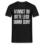 Kannst Du bitte Leide Dumm sein - Lustiges Sarkastisches T-Shirt - Schwarz