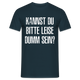 Kannst Du bitte Leide Dumm sein - Lustiges Sarkastisches T-Shirt - Navy