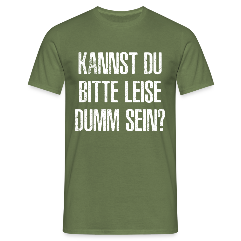 Kannst Du bitte Leide Dumm sein - Lustiges Sarkastisches T-Shirt - Militärgrün