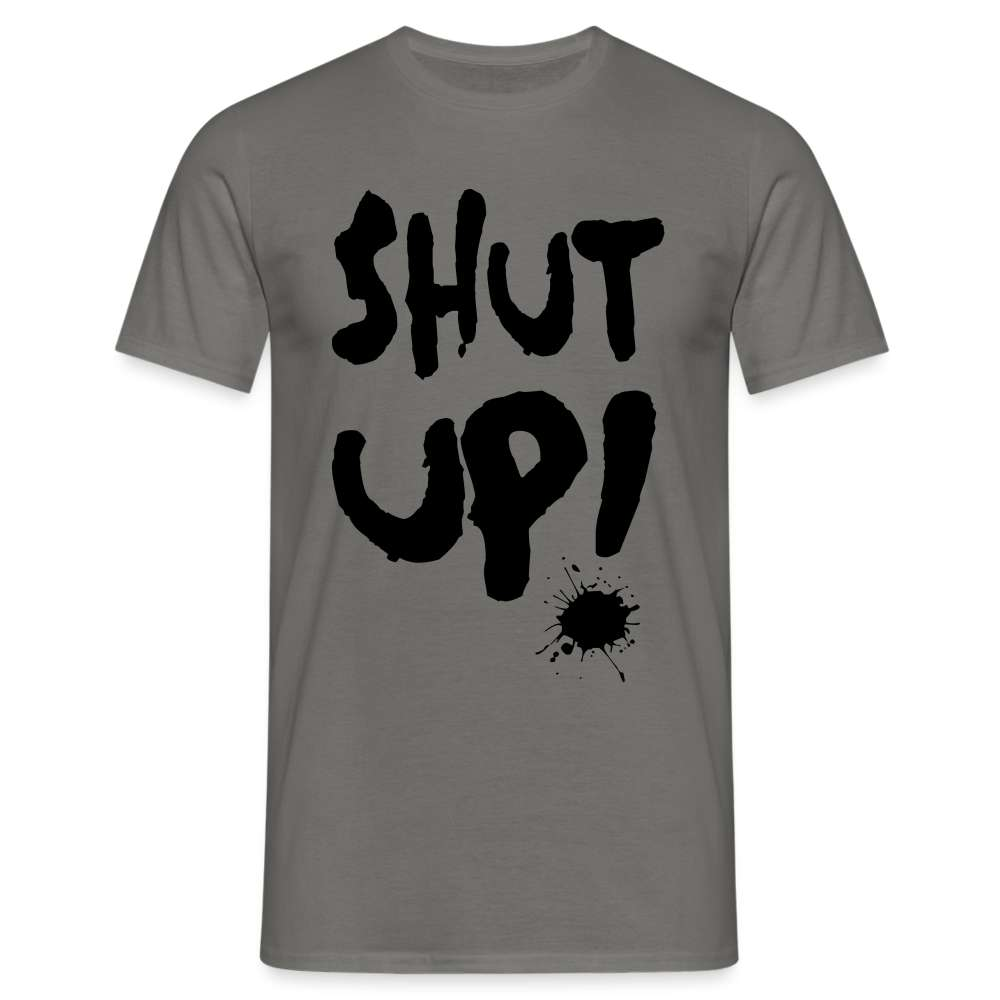 SHUT UP - Lustiges T-Shirt - Graphit