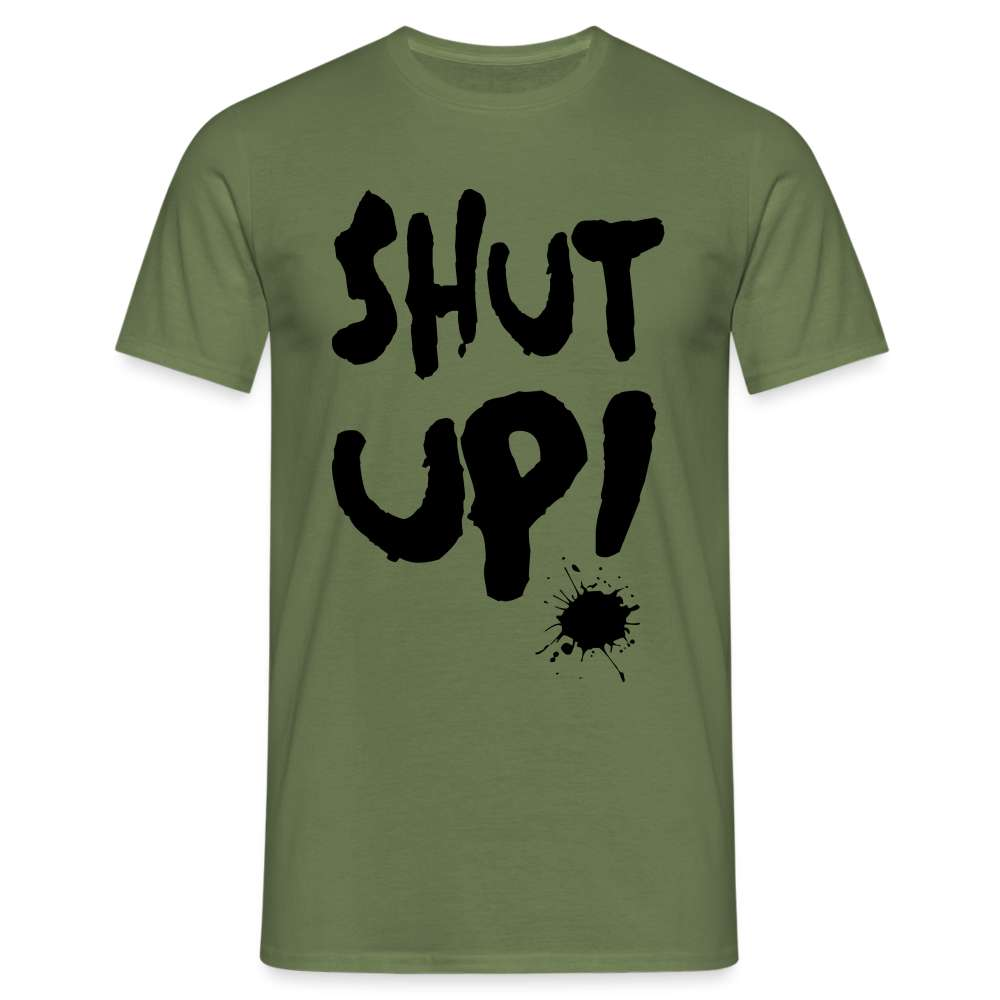 SHUT UP - Lustiges T-Shirt - Militärgrün