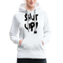 SHUT UP - Lustiger Damen Premium Hoodie - weiß