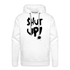 SHUT UP - Lustiger Herren Premium Hoodie - weiß