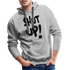 SHUT UP - Lustiger Herren Premium Hoodie - Grau meliert