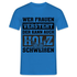 Wer Frauen versteht - der kann auch Holz schweißen - Lustiges T-Shirt - Royalblau