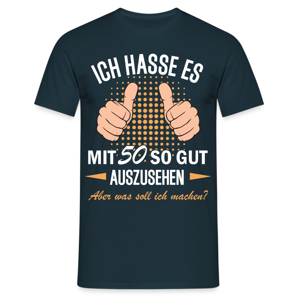 50.Geburtstag Ich hasse es mit 50 so gut auszusehen Geschenk T-Shirt - Navy