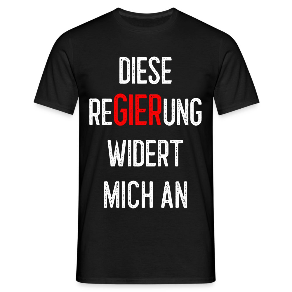 Diese ReGIERung widert mich an T-Shirt - Schwarz