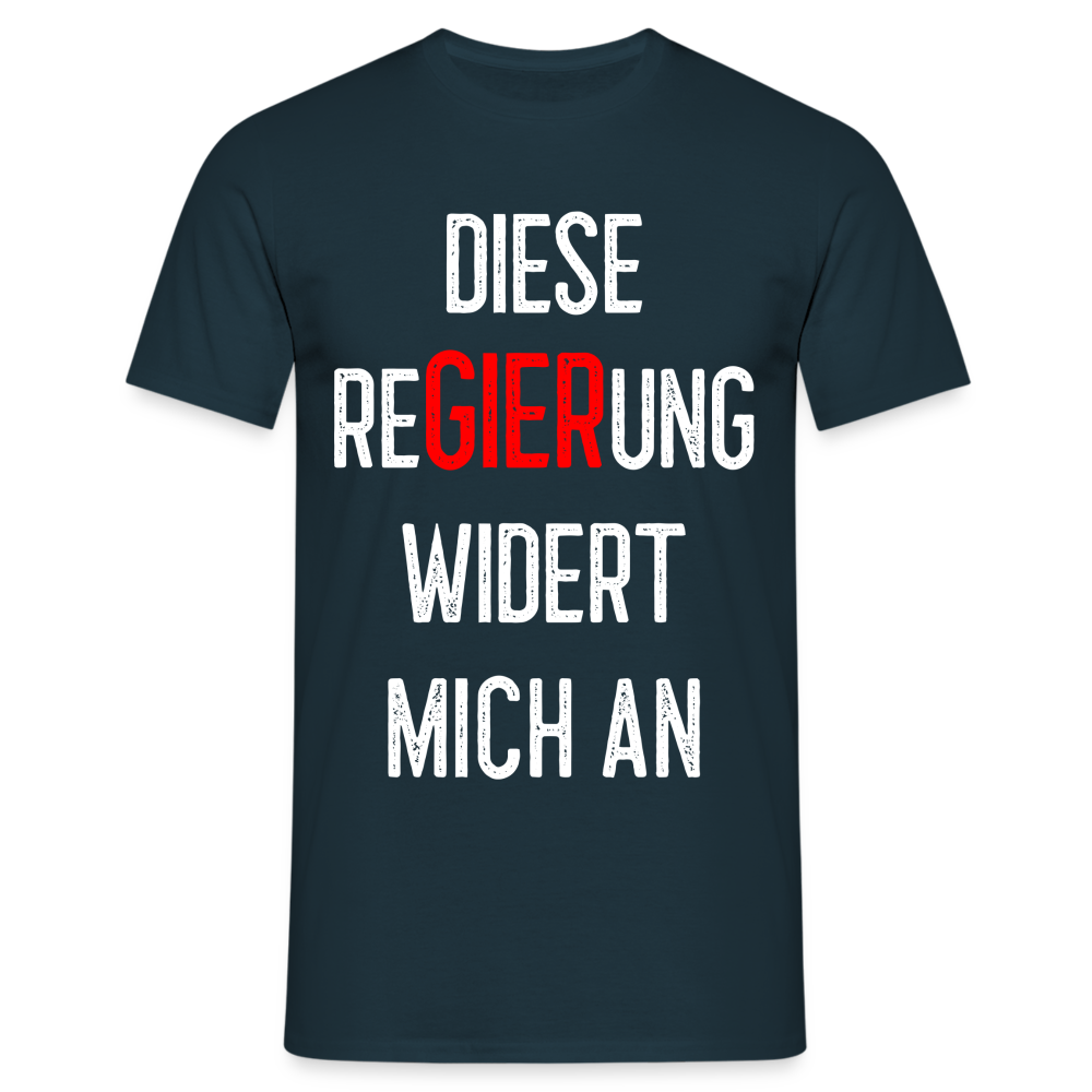 Diese ReGIERung widert mich an T-Shirt - Navy