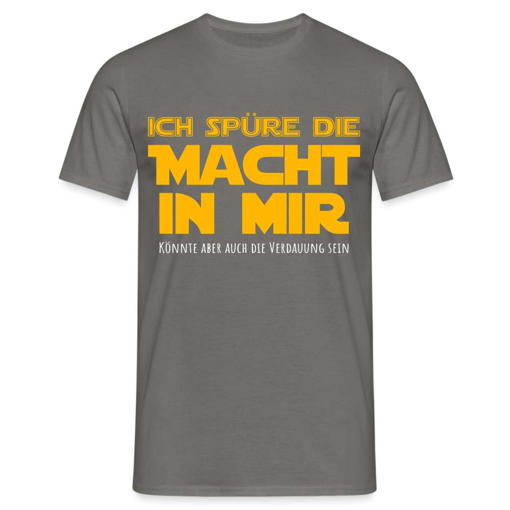 Ich spüre die Macht in mir - Könnte auch die Verdauung sein Lustiges T-Shirt - Graphit