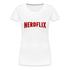 Nerdflix Lustiges Nerd Computer Freak Geschenk Frauen Premium T-Shirt - weiß