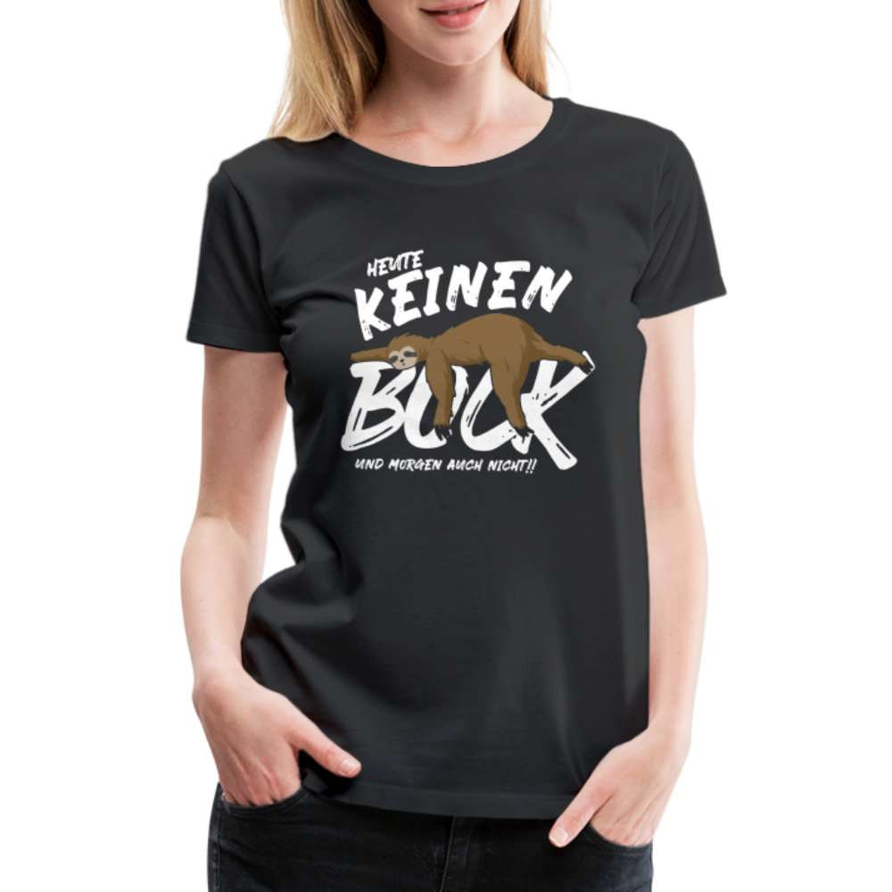Lustiges Faultier - Heute keinen Bock - Morgen auch nicht - witziges Frauen Premium T-Shirt - Schwarz