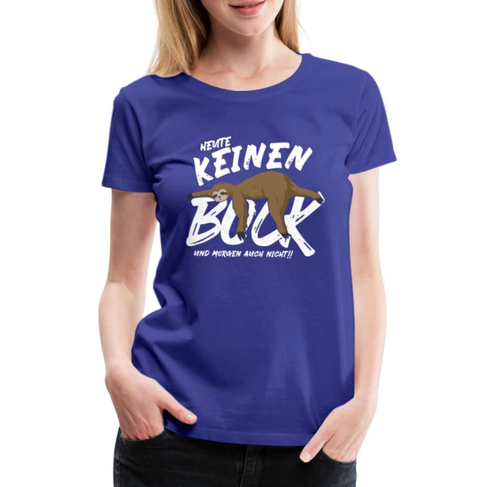 Lustiges Faultier - Heute keinen Bock - Morgen auch nicht - witziges Frauen Premium T-Shirt - Königsblau