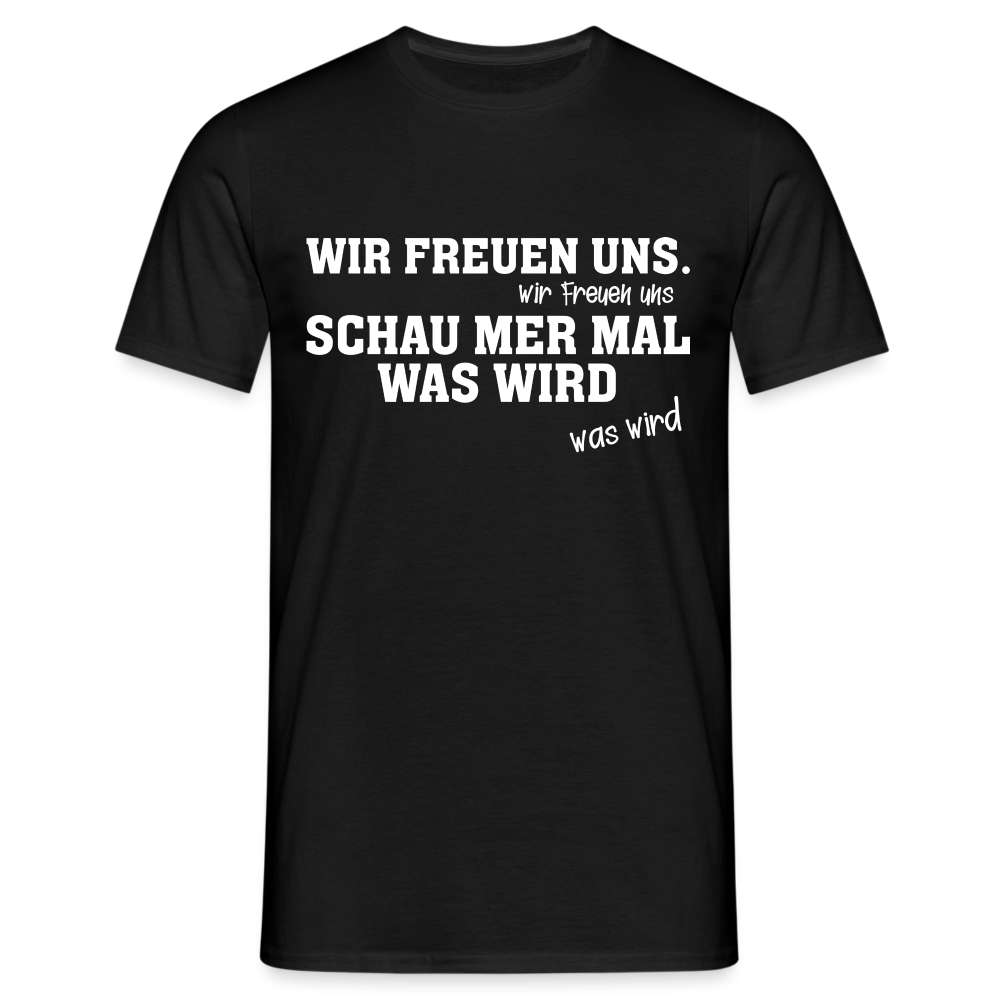 Schauen wir mal was wird - Deutsche Memes - Lustiges Geschenk T-Shirt - Schwarz