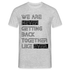 We Are Never Getting Back Together Like Ever T-Shirt - Grau meliert