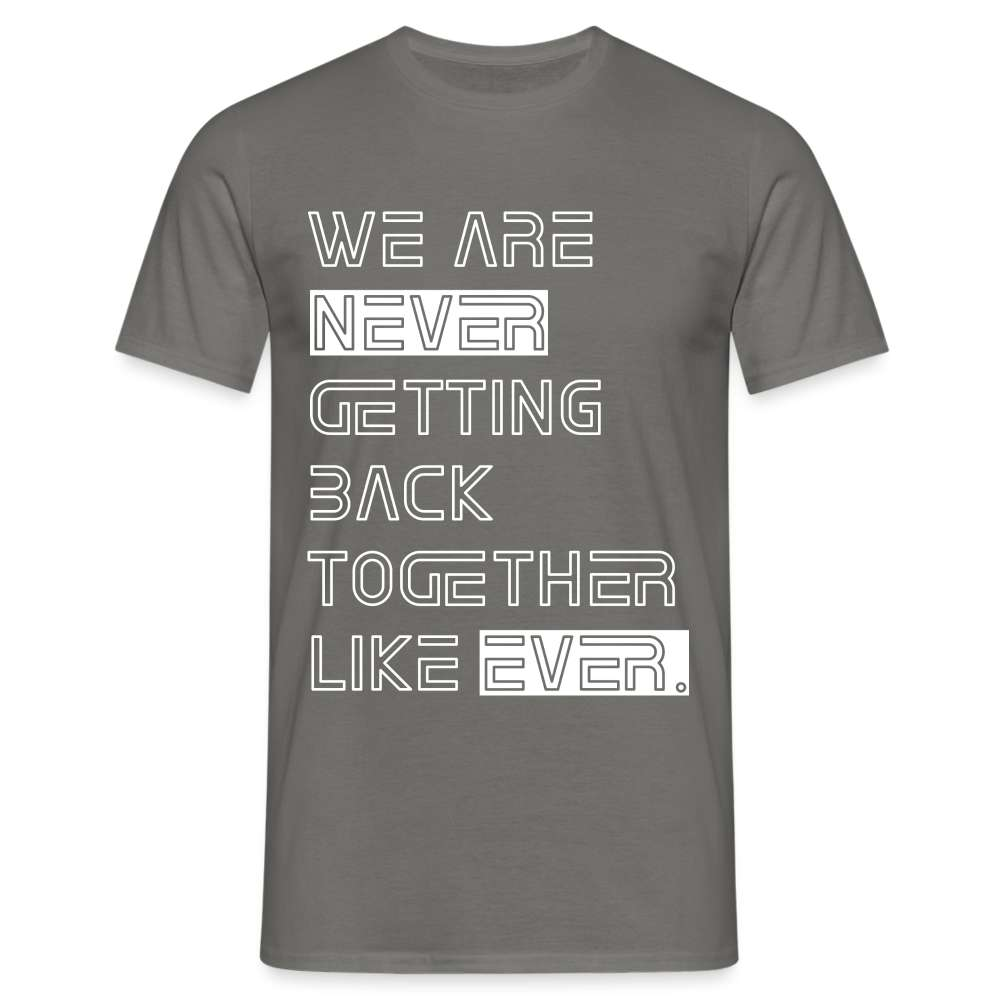 We Are Never Getting Back Together Like Ever T-Shirt - Graphit