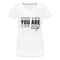 YOU ARE enough - Motivierender Spruch Frauen Premium T-Shirt - weiß