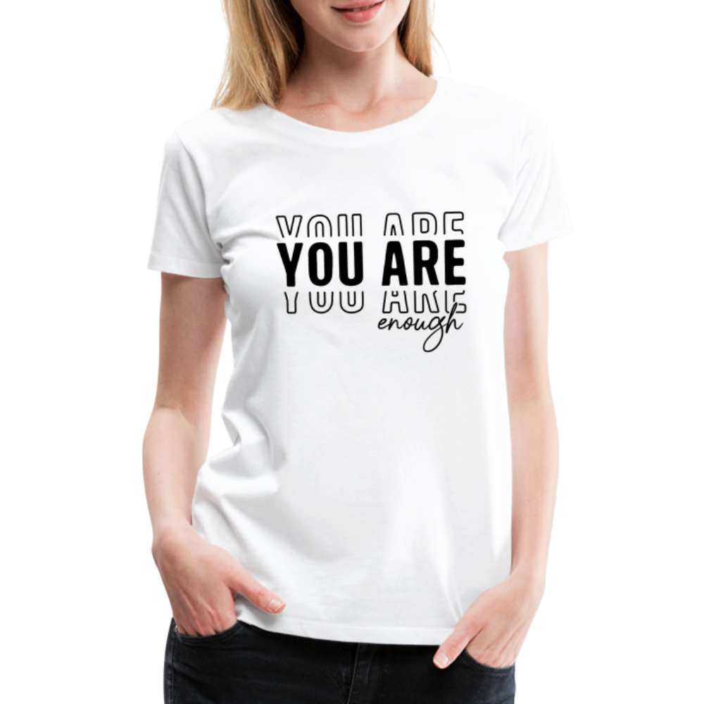 YOU ARE enough - Motivierender Spruch Frauen Premium T-Shirt - weiß