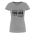 YOU ARE enough - Motivierender Spruch Frauen Premium T-Shirt - Grau meliert