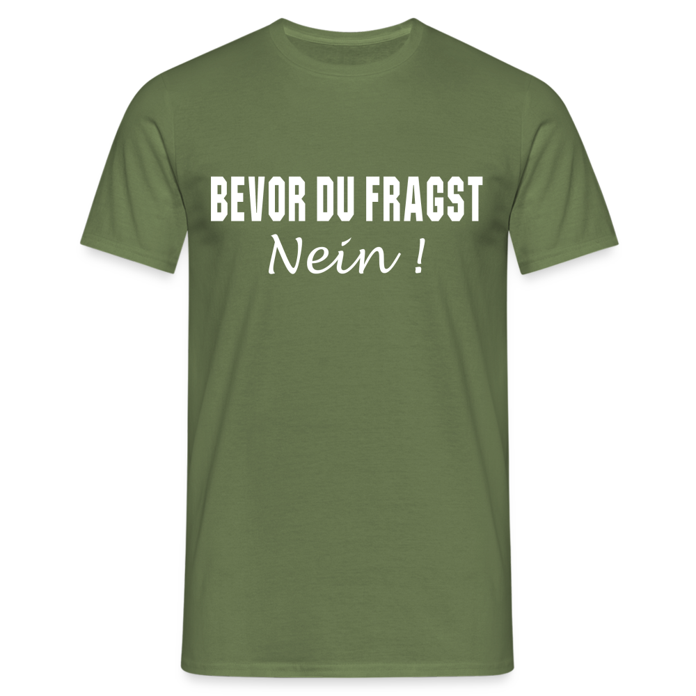 Bevor Du Fragst NEIN Lustiges Sarkasmus T-Shirt - Militärgrün