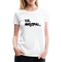 The Original Witziges Spruch Frauen Premium T-Shirt - weiß