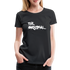 The Original Witziges Spruch Frauen Premium T-Shirt - Schwarz