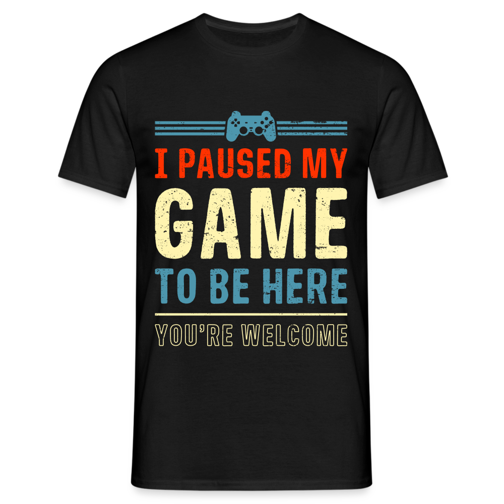 Gamer Shirt Paused my game to be here Lustiges Gamer Geschenk T-Shirt - Schwarz
