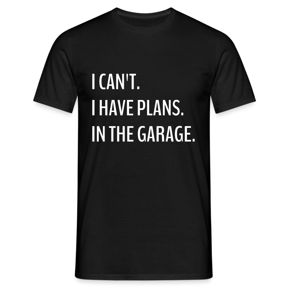 Keine Zeit habe Pläne in meiner Garage Lustiges T-Shirt - Schwarz