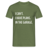 Keine Zeit habe Pläne in meiner Garage Lustiges T-Shirt - Militärgrün