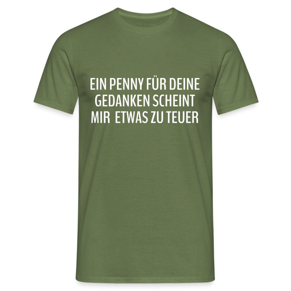 Lustiger Spruch ein Penny für deine Gedanken - etwas teuer witziges T-Shirt - Militärgrün