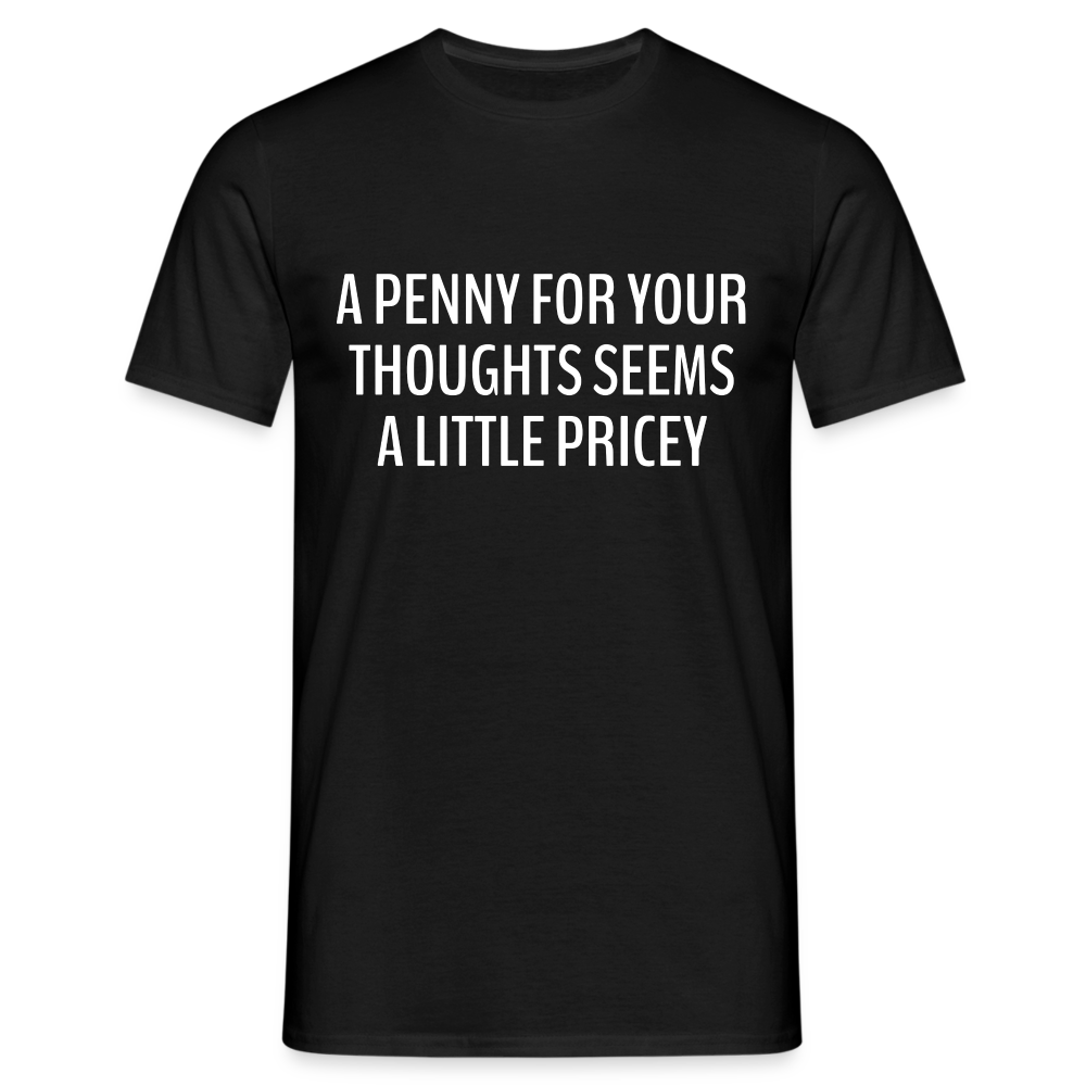 Lustiger Spruch ein Penny für deine Gedanken - etwas teuer witziges T-Shirt - Schwarz