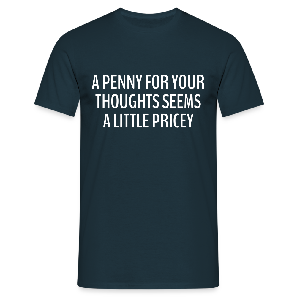 Lustiger Spruch ein Penny für deine Gedanken - etwas teuer witziges T-Shirt - Navy