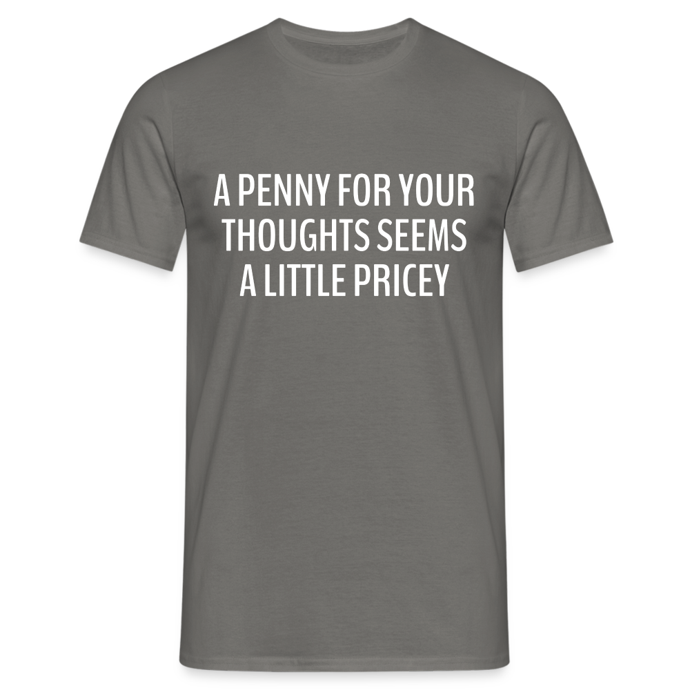 Lustiger Spruch ein Penny für deine Gedanken - etwas teuer witziges T-Shirt - Graphit