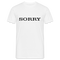 Spruch Sorry Lustiges T-Shirt - weiß