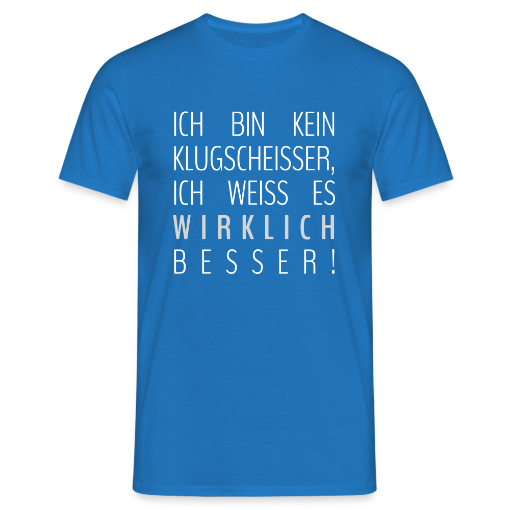 Ich bin kein Klugscheißer, ich weiß wirklich besser Lustiges T-Shirt - Royalblau