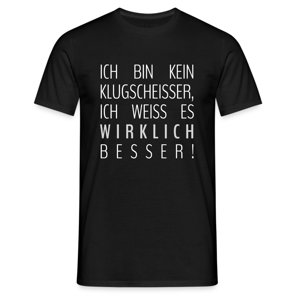 Ich bin kein Klugscheißer, ich weiß wirklich besser Lustiges T-Shirt - Schwarz