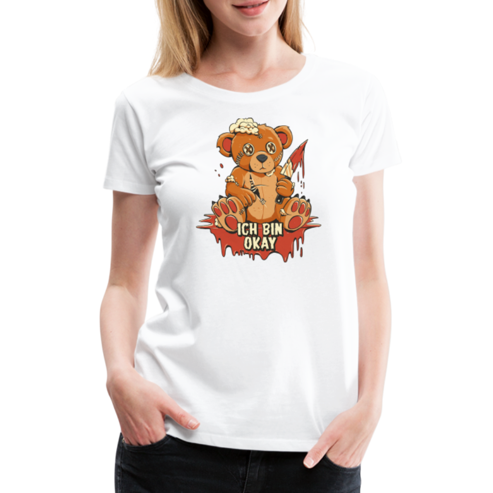 Horror Teddy Bär - Ich Bin Okay Lustig - Frauen Premium T-Shirt - weiß