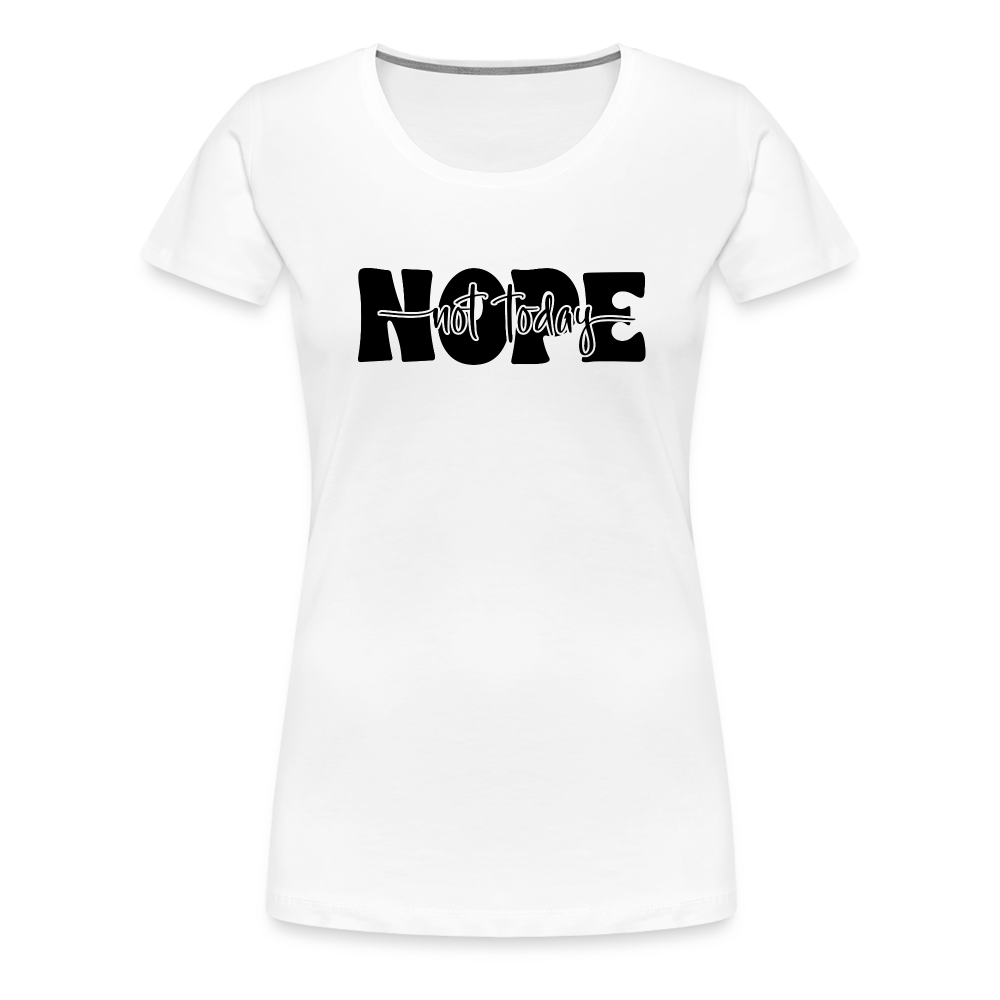 NOPE Not Today - Nicht heute - Keine Lust - Frauen Premium T-Shirt - weiß