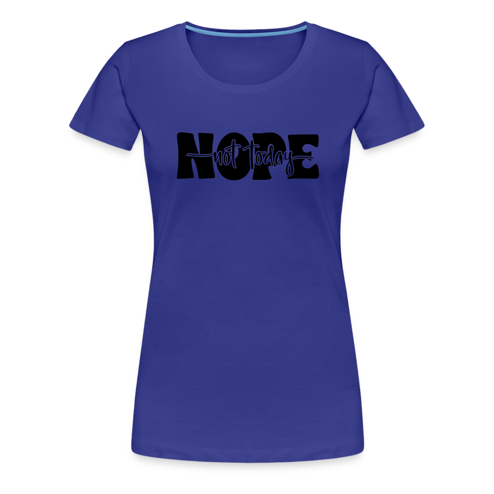 NOPE Not Today - Nicht heute - Keine Lust - Frauen Premium T-Shirt - Königsblau