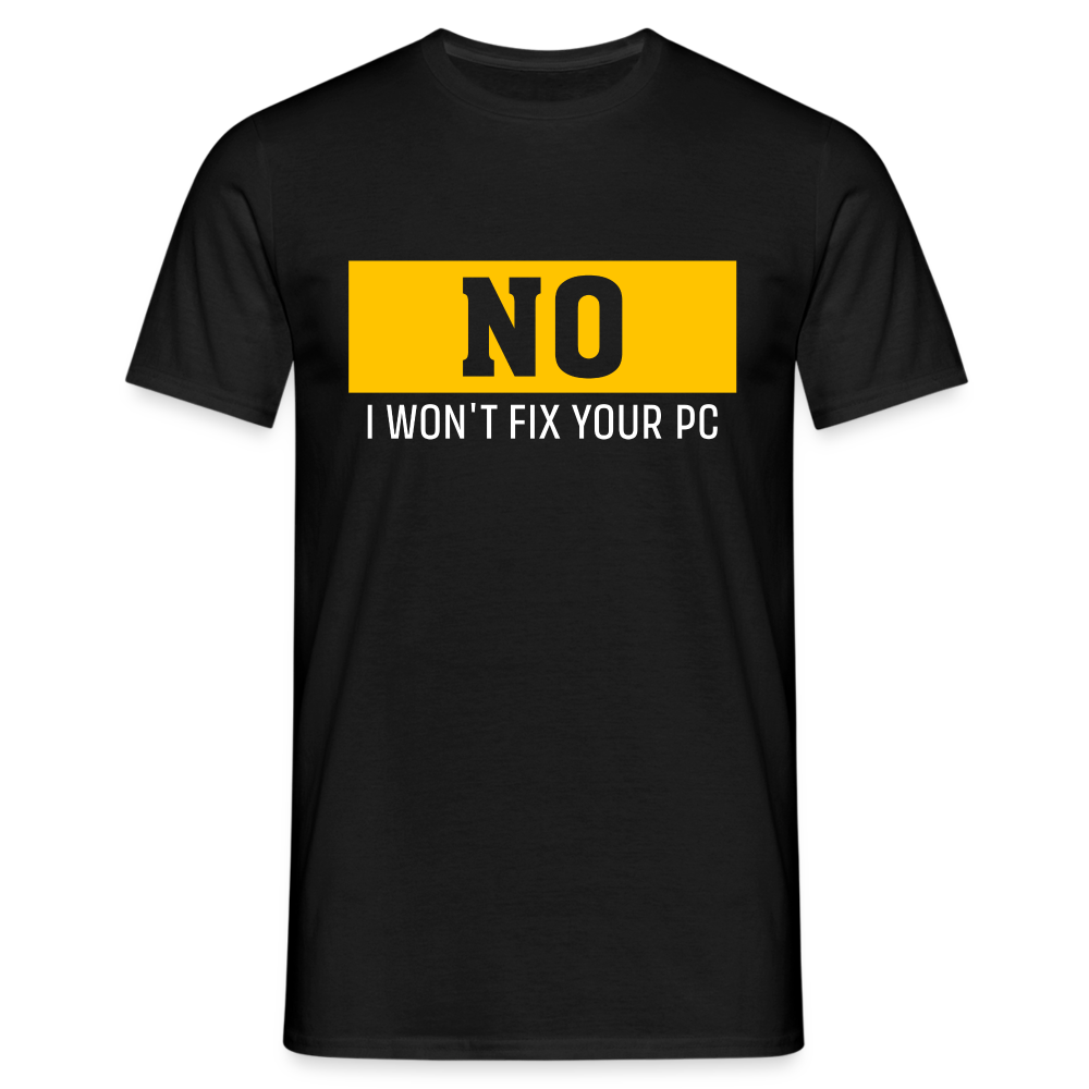 Computer - Nein ich werde deinen PC nicht reparieren Lustiges T-Shirt - Schwarz