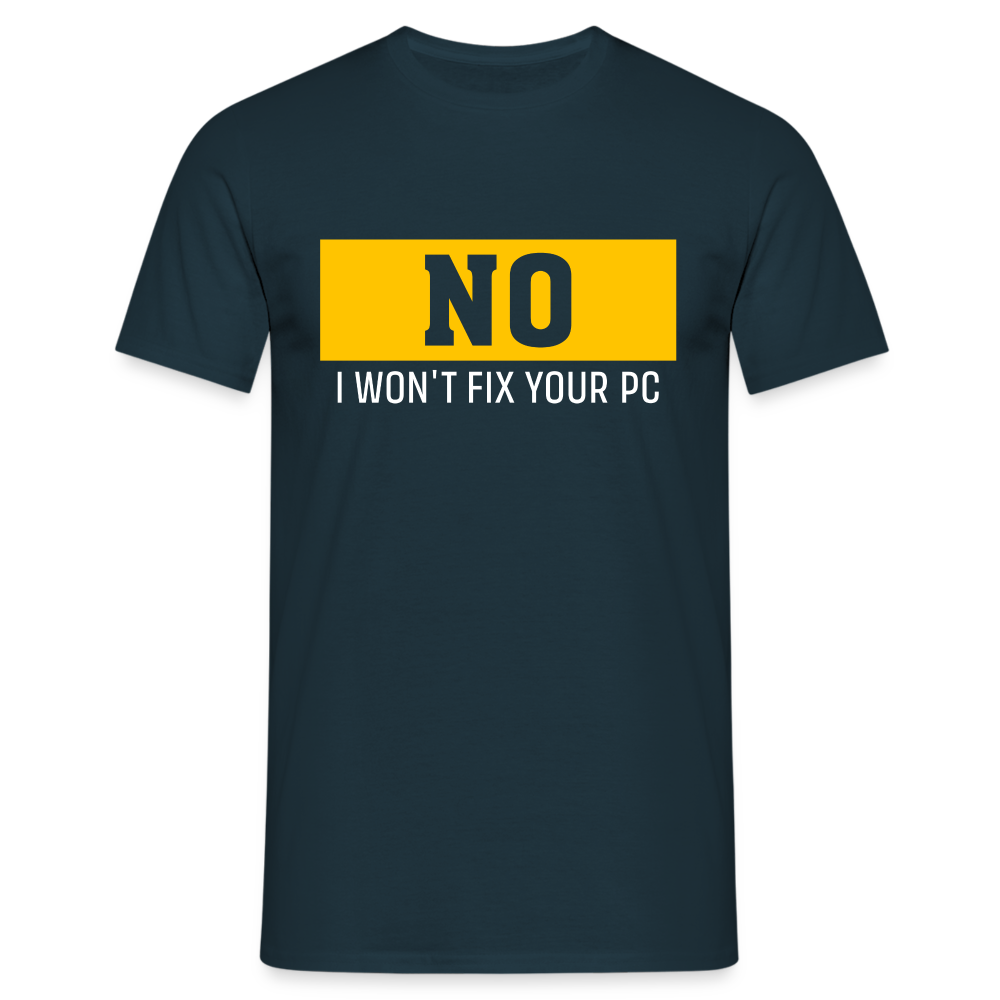 Computer - Nein ich werde deinen PC nicht reparieren Lustiges T-Shirt - Navy