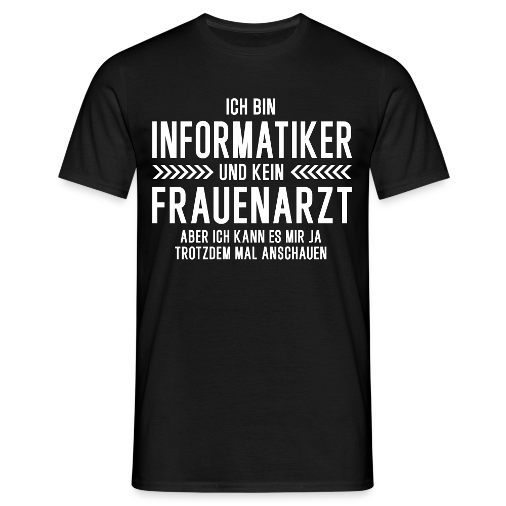 Informatiker T-Shirt Bin Informatiker und kein Frauenarzt Lustiges Witziges Shirt - Schwarz