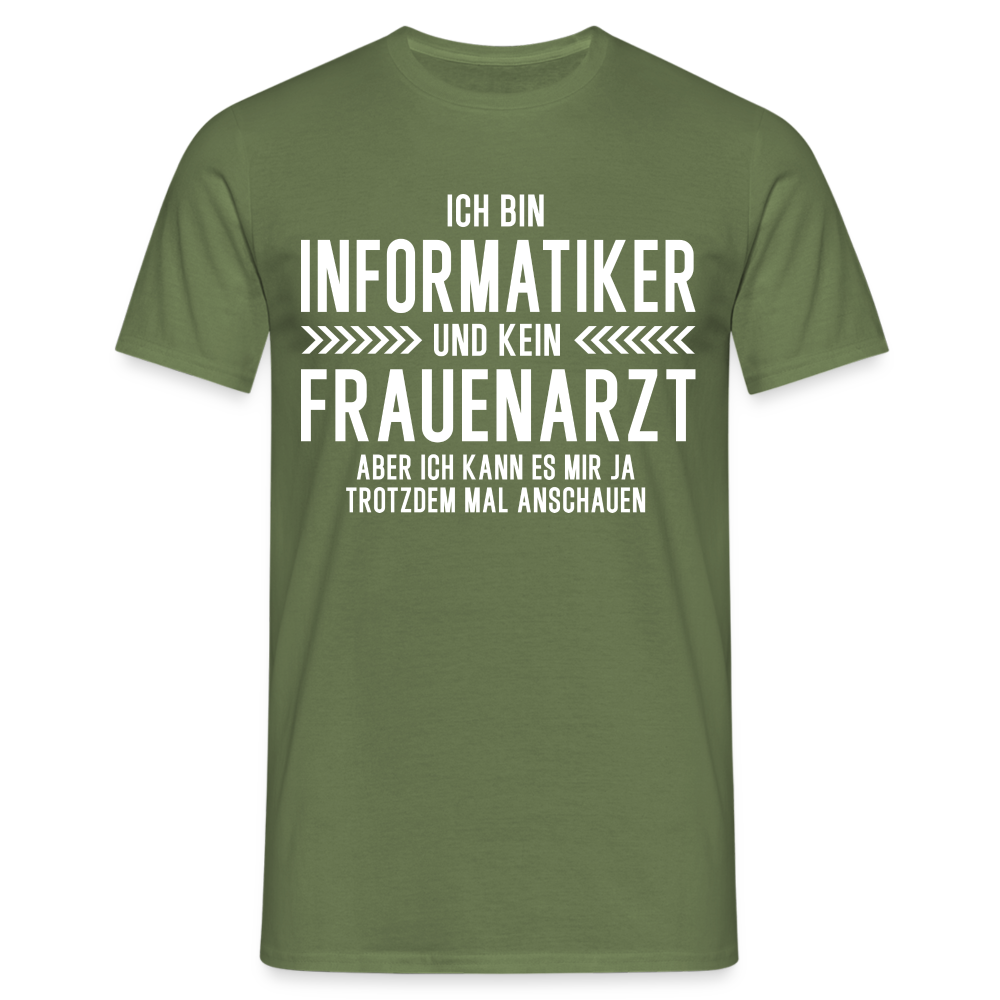 Informatiker T-Shirt Bin Informatiker und kein Frauenarzt Lustiges Witziges Shirt - Militärgrün