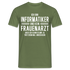 Informatiker T-Shirt Bin Informatiker und kein Frauenarzt Lustiges Witziges Shirt - Militärgrün